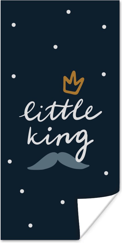 Poster Little king - Spreuken - Quotes - Kinderen - Kids - Baby - Jongens - 80x160 cm - Poster Babykamer