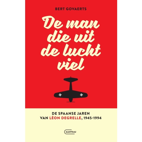 De man die uit de lucht viel. De Spaanse jaren van Léon Degrelle 1945-1994 (Paperback)
