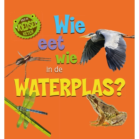 Wie eet wie in de waterplas? (Hardback)