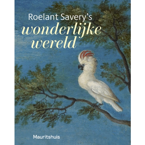 Roelant Savery&apos;s - Wonderlijke wereld (Paperback)