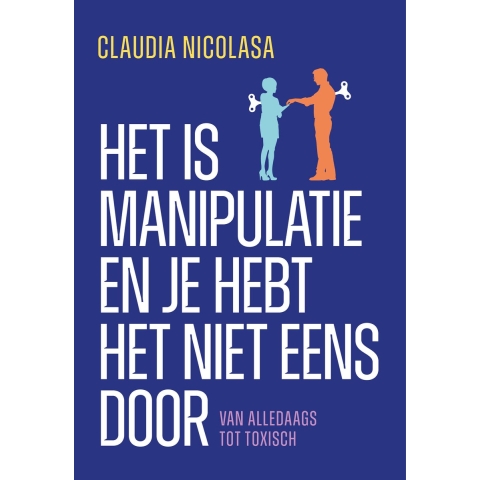 Het is manipulatie en je hebt het niet eens door (Paperback)