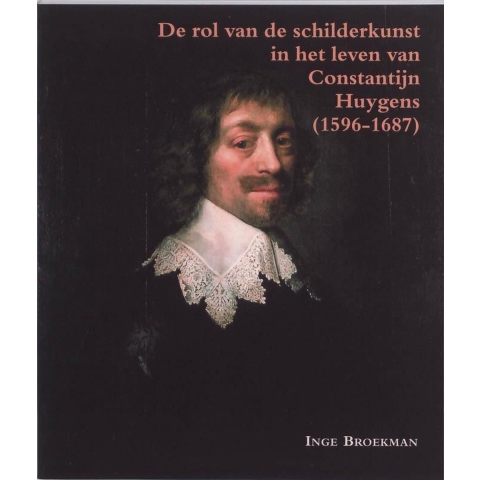 De rol van schilderkunst in het leven van Constantijn Huygens (1596-1687) (Paperback)