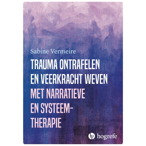 Trauma ontrafelen en veerkracht weven met narratieve- en systeemtherapie (Paperback)