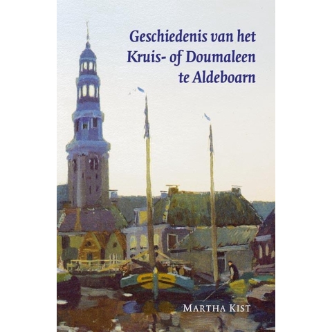 Geschiedenis van het Kruis- of Doumaleen te Aldeboarn (Paperback)