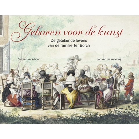 Geboren voor de kunst -De getekende levens van de familie Ter Borch (Hardback)