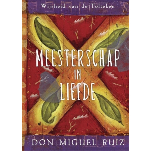 Wijsheid van de Tolteken  -   Meesterschap in liefde