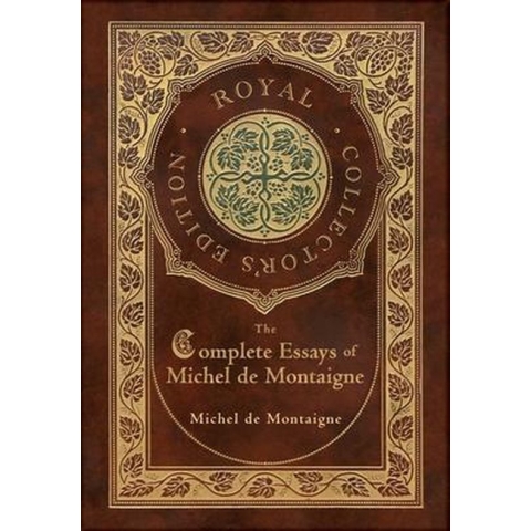 The Complete Essays of Michel de Montaigne (Royal Collector's Edition) (Case Laminate Hardcover with Jacket)