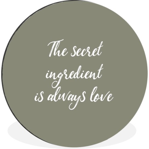 WallCircle - Wandcirkel - Muurcirkel - The secret ingredient is always love - Liefde - Spreuken - Quotes - Aluminium - Dibond - 90x90 cm - Binnen en Buiten