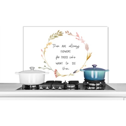 Spatscherm Keuken - Kookplaat Achterwand - Spatwand Fornuis - 80x55 cm - Quotes - Spreuken - There are always flowers for those who want to see them - Aluminium - Wanddecoratie - Muurbeschermer - Hittebestendig