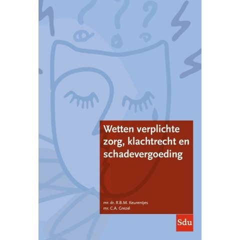 Wetten verplichte zorg, klachtrecht en schadevergoeding (Paperback)