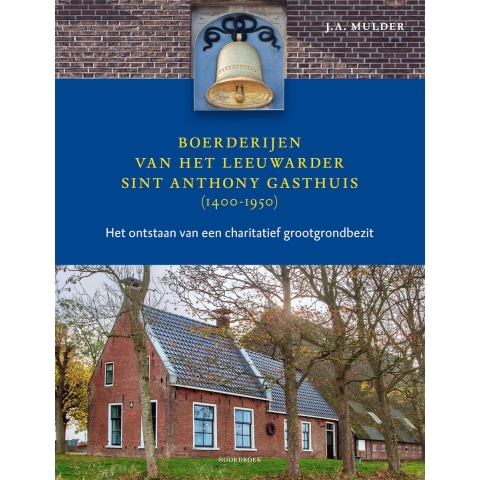 Boerderijen van het Leeuwarder Sint Anthony Gasthuis (1400-1950) (Hardback)