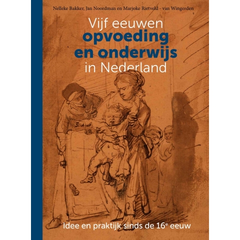 Vijf eeuwen opvoeding en onderwijs in Nederland (Paperback)