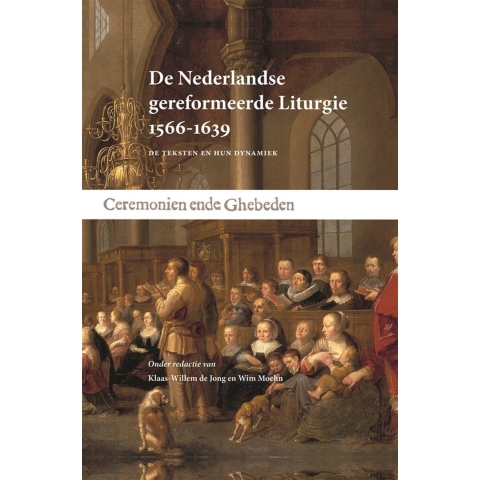De Nederlandse gereformeerde Liturgie 1566-1639 (Hardback)
