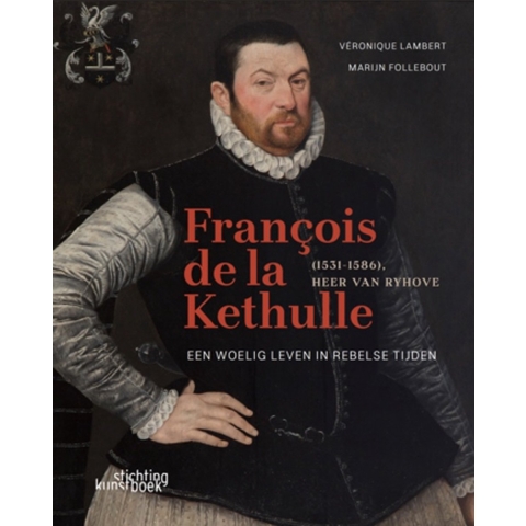 François de la Kethulle (1531-1586) Heer van Ryhove (Hardback)
