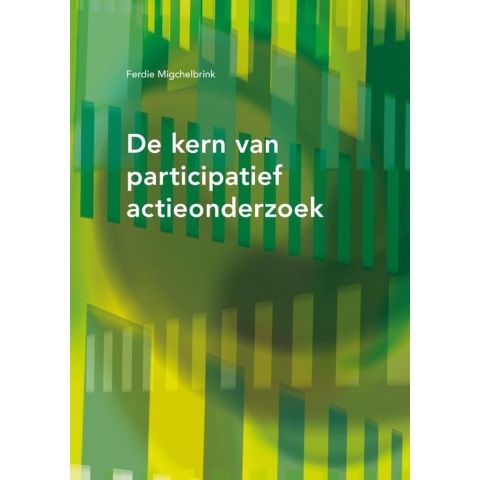 De kern van participatief actie-onderzoek (Paperback)