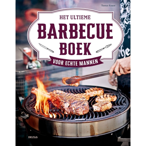 Het ultieme barbecueboek voor echte mannen (Hardback)