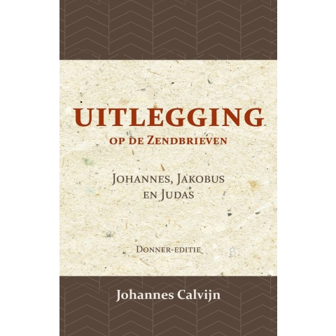 Uitlegging op de Zendbrieven van Johannes, Jakobus en Judas (Paperback)