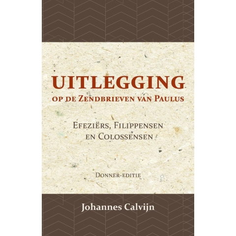 Uitlegging op de Zendbrieven van Paulus aan de Efeziërs, Filippensen en Colossensen (Paperback)