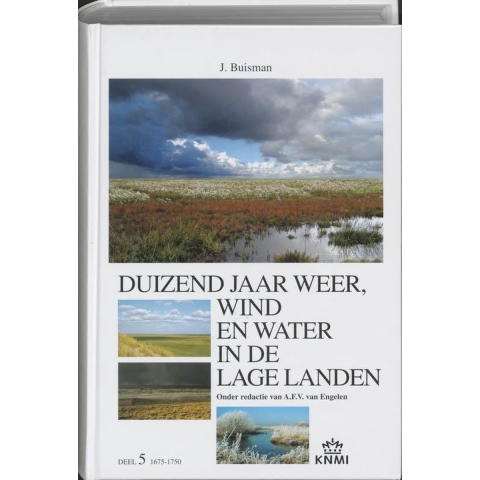 Duizend jaar weer, wind en water in de Lage Landen 1675-1750 (Hardback)