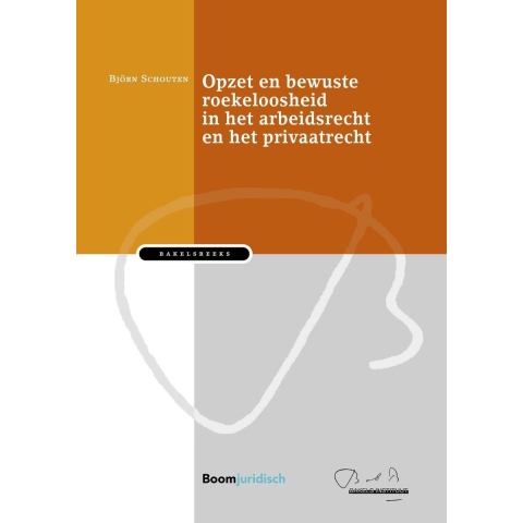 Opzet en bewuste roekeloosheid in het arbeidsrecht en het privaatrecht (Hardback)