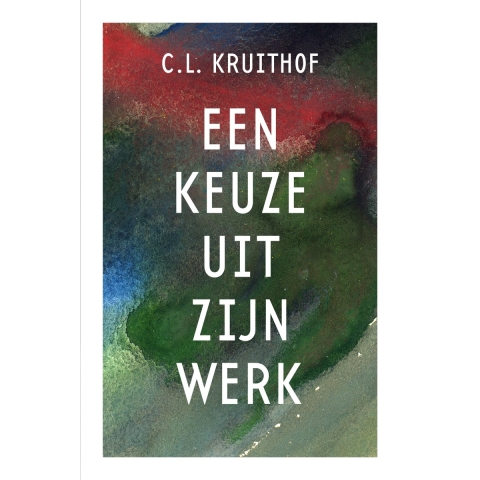 C.L. Kruithof - Een keuze uit zijn werk (Paperback)