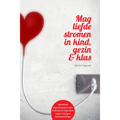 Mag liefde stromen in kind, gezin & klas (Paperback)