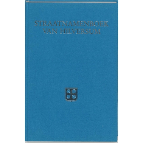 Straatnamenboek van hilversum (Hardback)