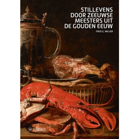 Stillevens door Zeeuwse meesters uit de Gouden Eeuw (Paperback)