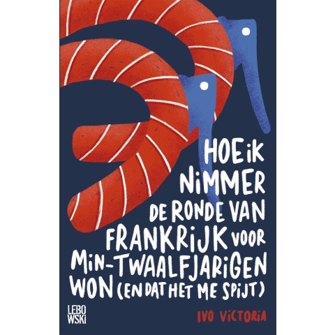 Hoe ik nimmer de Ronde van Frankrijk voor min-twaalfjarigen won (en dat het me spijt) (Paperback)