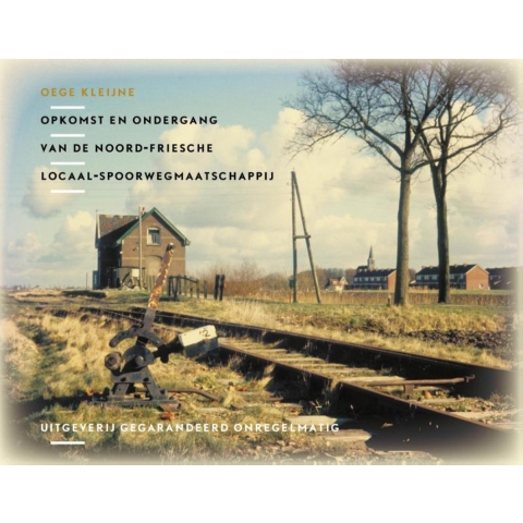 Opkomst en ondergang van de Noord Friesche Locaal Spoorwegmaatschappij (Hardback)