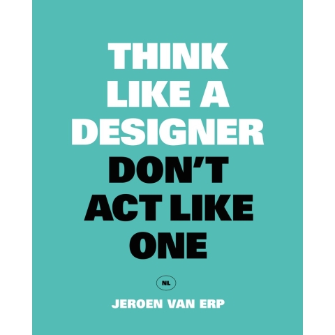 Think like a designer, don&apos;t act like one (Paperback)