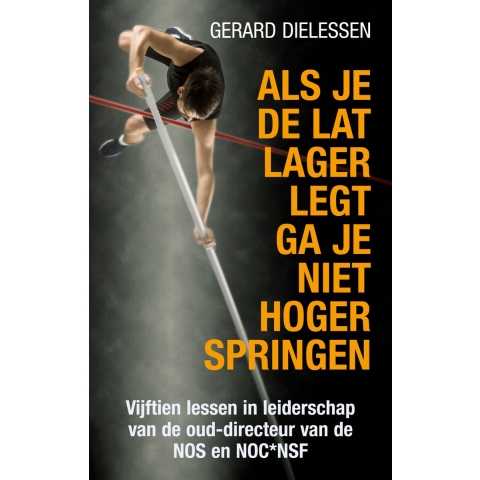 Als je de lat lager legt ga je niet hoger springen (Paperback)