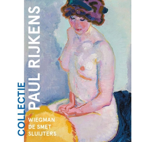 Collectie Paul Rijkens: Wiegman, De Smet, Sluijters (Paperback)