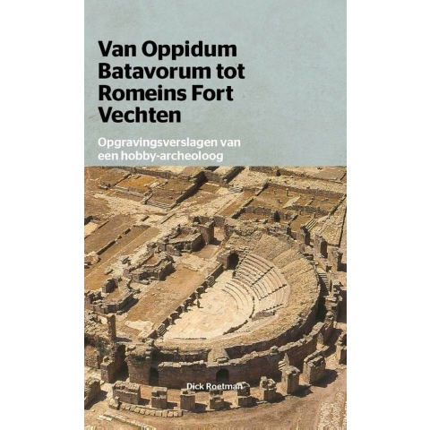 Van Oppidum Batavorum tot Romeinsfort Vechten (Paperback)