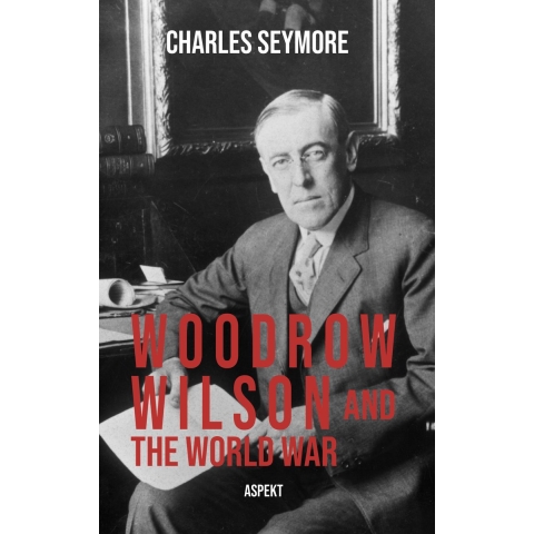 Woodrow Wilson and the World War (Paperback)