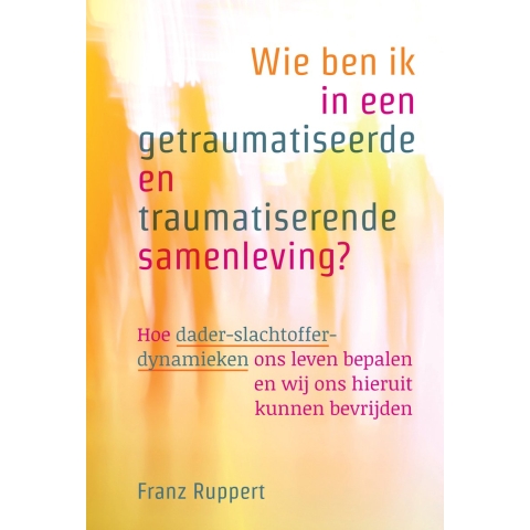 Wie ben ik in een getraumatiseerde en traumatiserende samenleving? (Paperback)