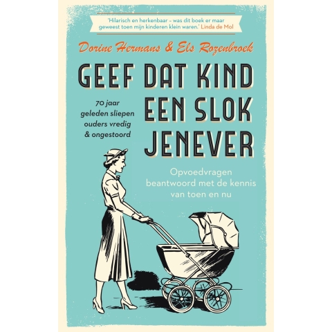 Geef dat kind een slok jenever - 70 jaar geleden sliepen ouders vredig & ongestoord (Paperback)