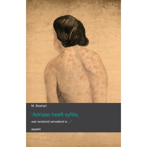 &apos;Adriaan heeft syfilis, wat verdomd vervelend is...&apos; (Paperback)