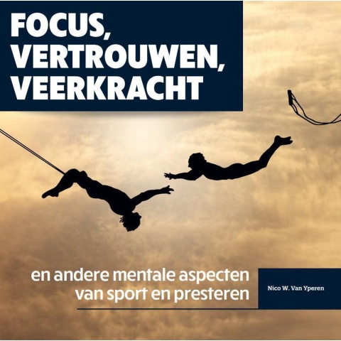 Focus, vertrouwen, veerkracht en andere mentale aspecten van sport en presteren (Paperback)