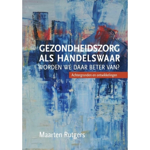Gezondheidszorg als handelswaar: worden we daar beter van? (Paperback)