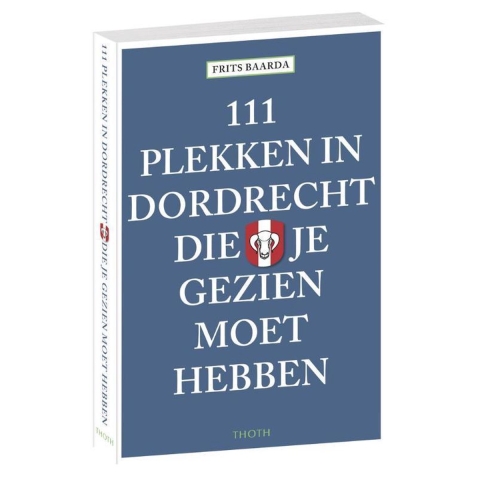 111 plekken in Dordrecht die je gezien moet hebben (Paperback)