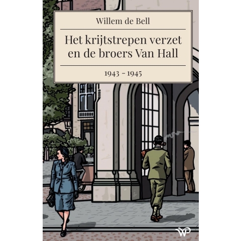 Het krijtstrepen verzet en de broers Van Hall, 1943-1945 (Paperback)