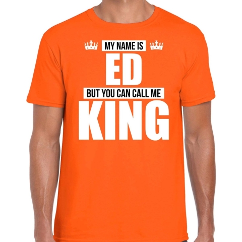 Naam cadeau t-shirt my name is Ed - but you can call me King oranje voor heren L -