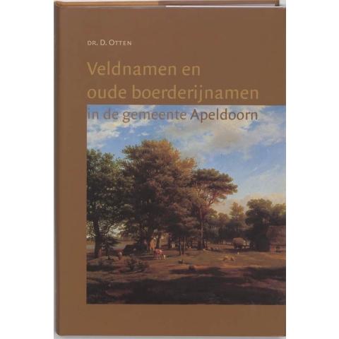 Veldnamen en oude boerderijnamen in de gemeente Apeldoorn (Hardback)