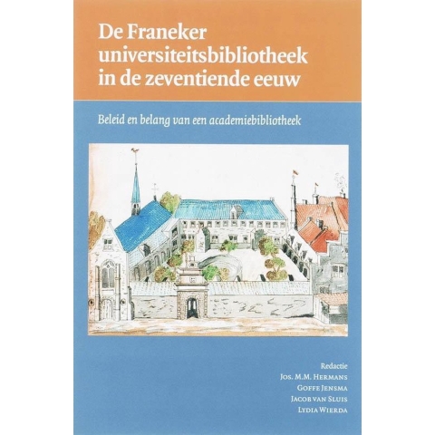 De Franeker universiteitsbibliotheek in de zeventiende eeuw (Paperback)