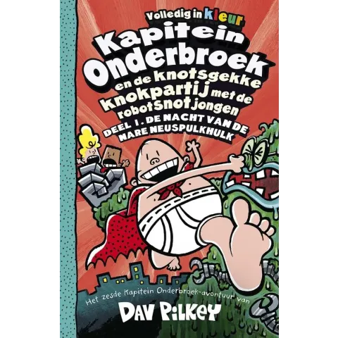 Kapitein Onderbroek 6 -  Kapitein Onderbroek en de knotsgekke knokpartij met de robotsnotjongen 1 De nacht van de nare neuspulkhulk
